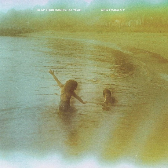 New Fragility - CLAP YOUR HANDS SAY YEAH