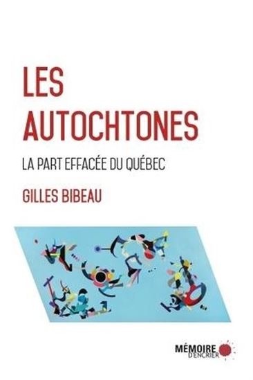 Les Autochtones : la part effacée du Québec - GILLES BIBEAU