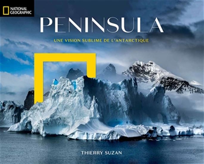 Peninsula : une vision sublime de l&#39;Antarctique - THIERRY SUZAN