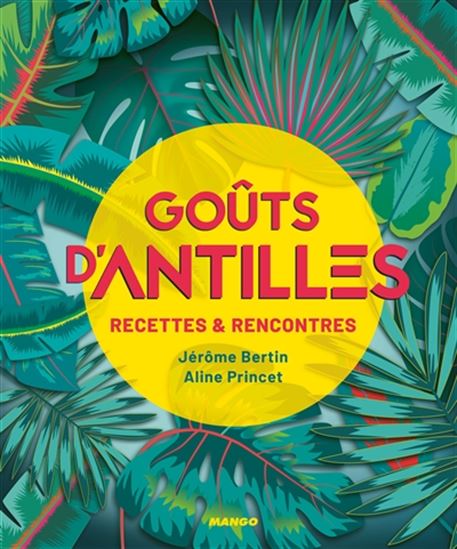 Goûts d&#39;Antilles : recettes & rencontres - JÉRÔME BERTIN