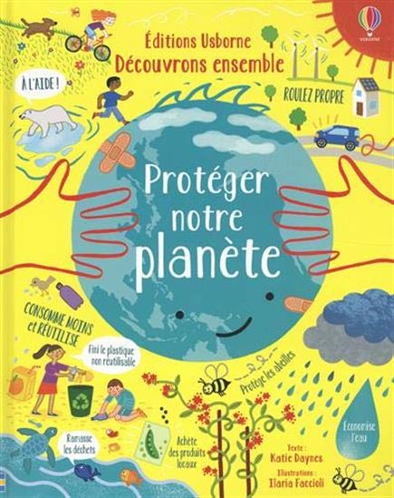 Protéger notre planète - KATIE DAYNES - ILARIA FACCIOLI