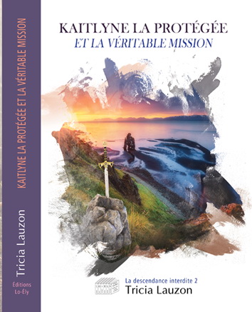 Kaitlyne la Protégée et la véritable mission #02 - TRICIA LAUZON