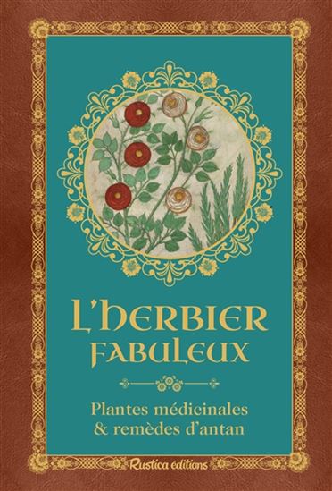 L&#39;Herbier fabuleux : plantes médicinales & remèdes d&#39;antan - GENEVIÈVE XHAYET