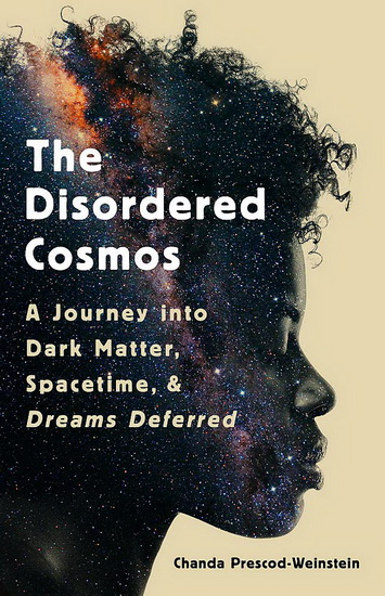 Disordered Cosmos : A Journey into Dark Matter Spacetime and Dreams Deferred - CHANDA PRESCOD-WEINSTEIN
