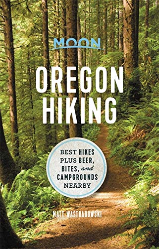 Moon Oregon Hiking : Best Hikes plus Beer Bites and Campgrounds Nearby - MATT WASTRADOWSKI