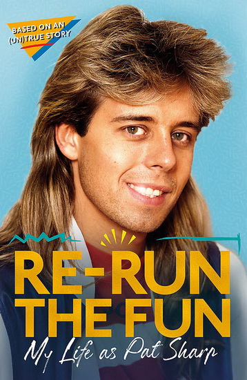 Re - run the Fun : My Life as Pat Sharp - PAT SHARP - DARREN RICHMAN