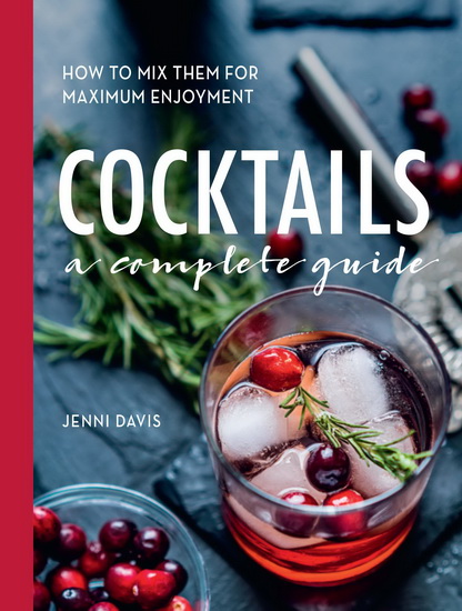 Cocktails : A Complete Guide - How to Mix Them for Maximum Enjoyment - JENNI DAVIS