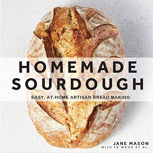 Homemade Sourdough : Easy At - Home Artisan Bread Making - JANE MASON