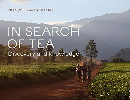 In Search of Tea : Discovery and Knowledge - FRANÇOIS-XAVIER DELMAS