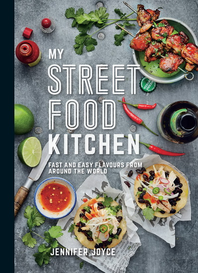 My Street Food Kitchen : Fast and easy flavours from around the world - JENNIFER JOYCE