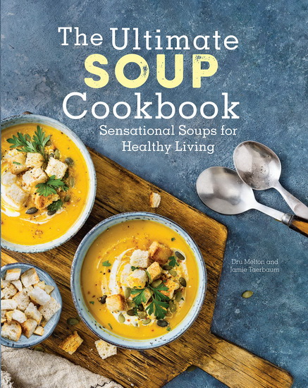 Ultimate Soup Cookbook : Sensational Soups for Healthy Living - DRU MELTON - JAMIE TAERBAUM