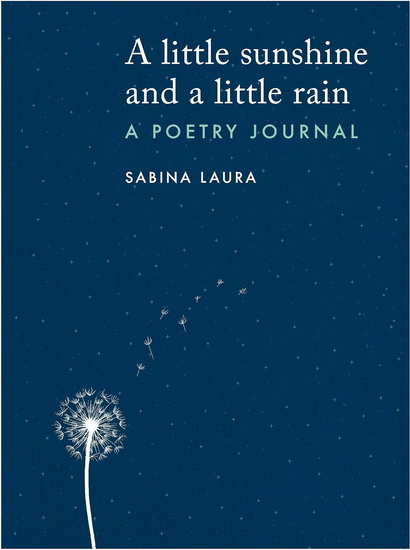 little sunshine and a little rain : A Poetry Journal - SABINA LAURA