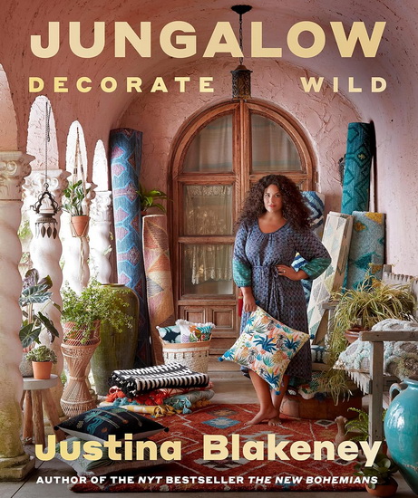 Jungalow Decorate Wild : The Life and Style Guide - JUSTINA BLAKENEY