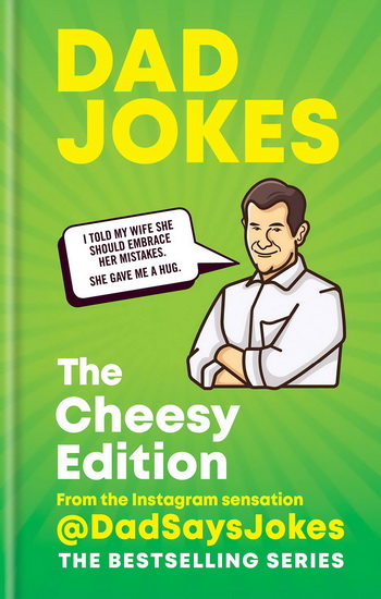 Dad Jokes : The Cheesy Edition : From the Instagram sensation @ DadSaysJokes - COLLECTIF