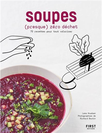 Soupes (presque) zéro déchet : 70 recettes pour tout valoriser - LENE KNUDSEN