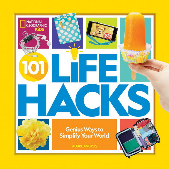 101 Life Hacks : Genius Ways to Simplify Your World - AUBRE ANDRUS