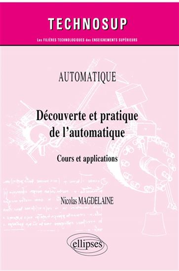 Automatique : découverte et pratique de l’automatique : cours et applications - NICOLAS MAGDELAINE