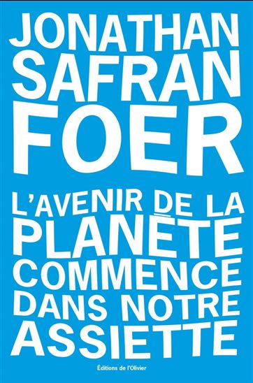 L&#39;Avenir de la planète commence dans notre assiette - JONATHAN SAFRAN FOER