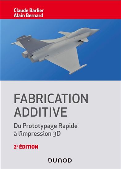 Fabrication additive : du prototypage rapide à l'impression 3D 2e éd. - CLAUDE BARLIER - ALAIN BERNARD
