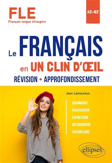 Le Français en un clin d&#39;oeil : FLE (français langue étrangère) : révision, approfondissement, A2-B2 - JEAN LAMOUREUX