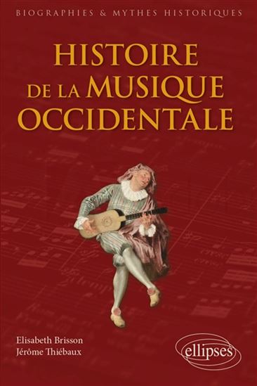Histoire de la musique occidentale - ELISABETH BRISSON - JÉRÔME THIÉBAUX