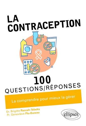 La Contraception : 100 questions-réponses : la comprendre pour mieux la gérer - B RACCAH-TEBEKA - G PLU-BUREAU
