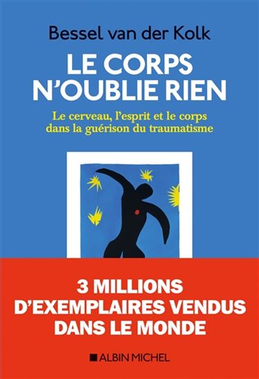 Le Corps n&#39;oublie rien : le cerveau, l&#39;esprit et le corps dans la guérison du traumatisme N. éd. - BESSEL A VAN DER KOLK