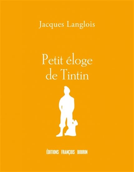 Petit éloge de Tintin - JACQUES LANGLOIS