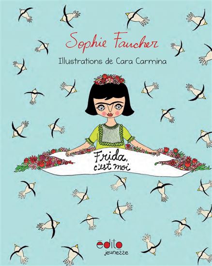 Frida c&#39;est moi - SOPHIE FAUCHER - CARA CARMINA