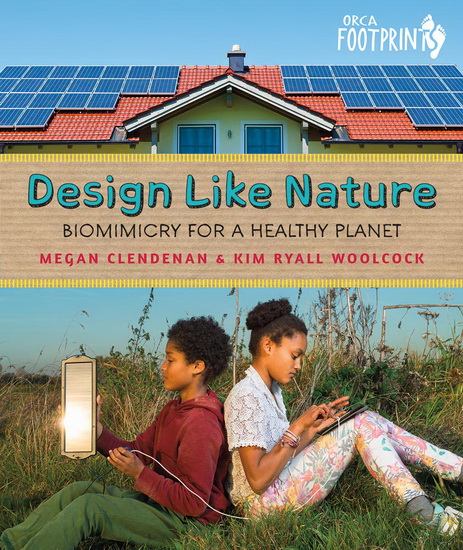 Design Like Nature: Biomimicry for a Healthy Planet - MEGAN CLENDENAN - KIM RYALL WOOLCOCK