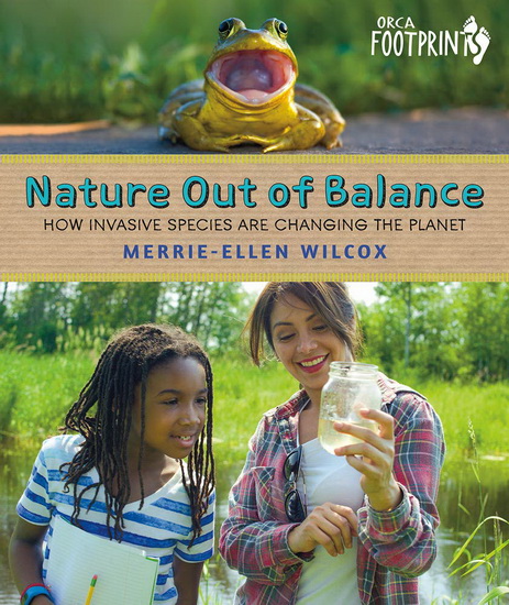 Nature Out of Balance: How Invasive Species Are Changing the Planet - MERRIE-ELLEN WILCOX