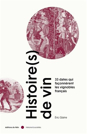 Histoire(s) de vin T.01 33 dates qui façonnèrent les vignobles français - ERIC GLATRE