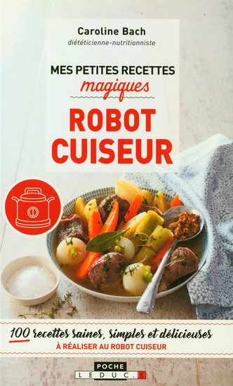 Robot cuiseur : 100 recettes saines, simples et délicieuses à réaliser au robot cuiseur - CAROLINE BACH