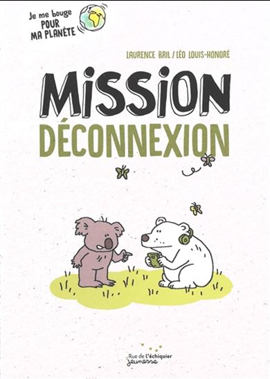 Mission déconnexion - LAURENCE BRIL - LÉO LOUIS-HONORÉ
