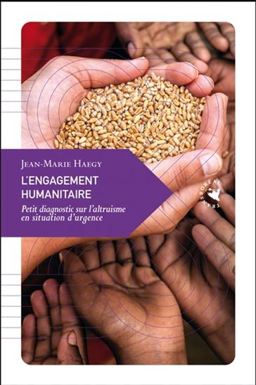 L'Engagement humanitaire : petit diagnostic sur l'altruisme en situation d'urgence - JEAN-MARIE HAEGY