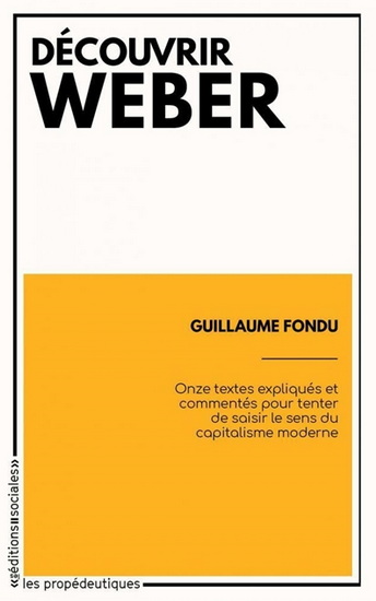 Découvrir Weber : onze textes expliqués et commentés pour tenter de saisir le sens du capitalisme moderne - MAX WEBER - GUILLAUME FONDU
