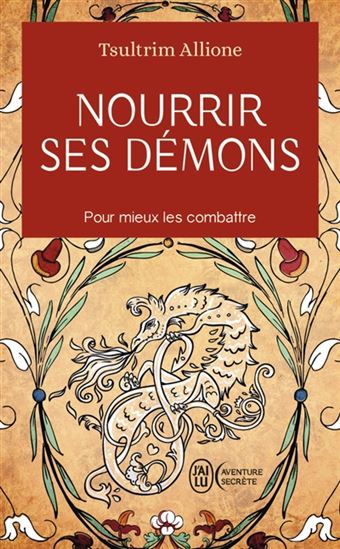 Nourrir ses démons : utilisez la sagesse ancienne pour résoudre vos conflits intérieurs - TSULTRIM ALLIONE