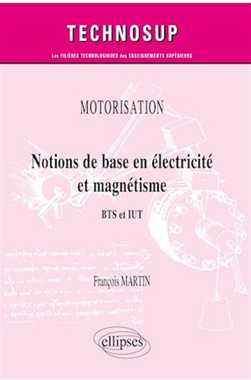 Motorisation : notions de base en électricité et magnétisme : BTS et IUT - FRANÇOIS MARTIN