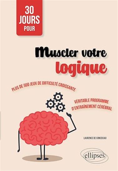 30 jours pour muscler votre logique : plus de 500 jeux de difficulté croissante : véritable programme d'entraînement cérébral - LAURENCE DE CONCEICAO