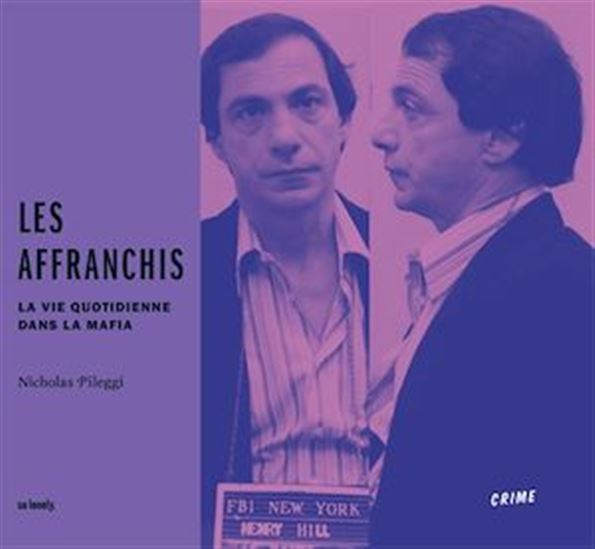 Les Affranchis : la vie quotidienne dans la mafia - NICHOLAS PILEGGI
