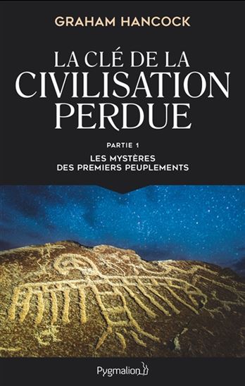 La Clé de la civilisation perdue T.01 Les mystères des premiers peuplements - GRAHAM HANCOCK