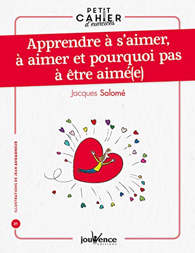 Petit cahier d'exercices : apprendre à s'aimer, à aimer et pourquoi pas à être aimé(e) - JACQUES SALOMÉ