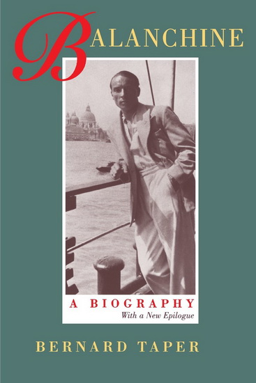 Balanchine: A Biography, with a New Epilogue - BERNARD TAPER