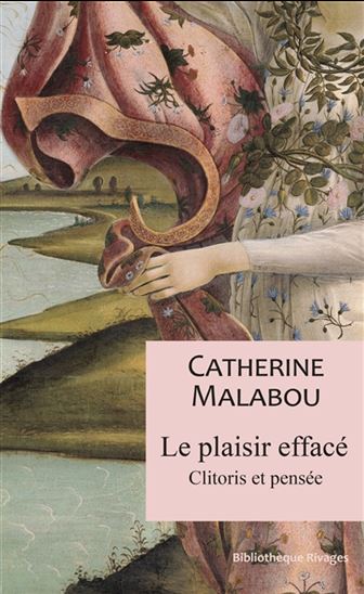Le Plaisir effacé : clitoris et pensée - CATHERINE MALABOU