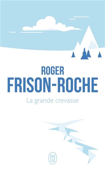 La Grande crevasse N. éd. - ROGER FRISON-ROCHE
