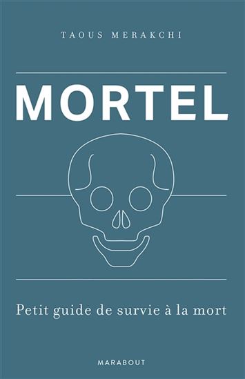 Mortel : petit guide de survie à la mort - TAOUS MERAKCHI
