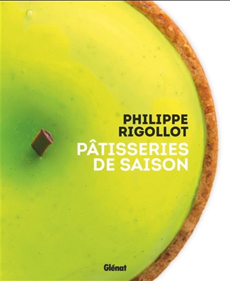 Philippe Rigollot : pâtisseries de saison - PHILIPPE RIGOLLOT