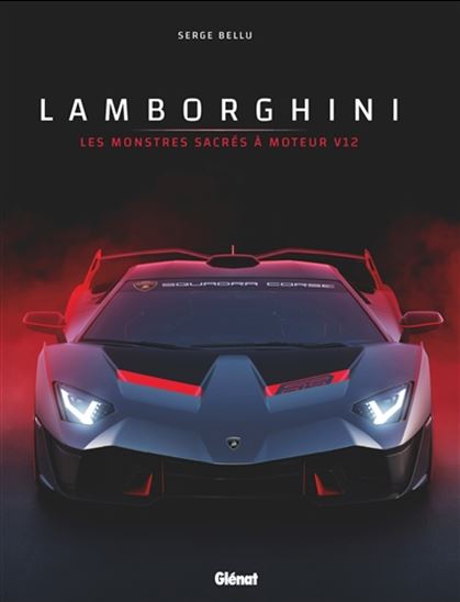 Lamborghini : les monstres sacrés à moteur V12 - SERGE BELLU