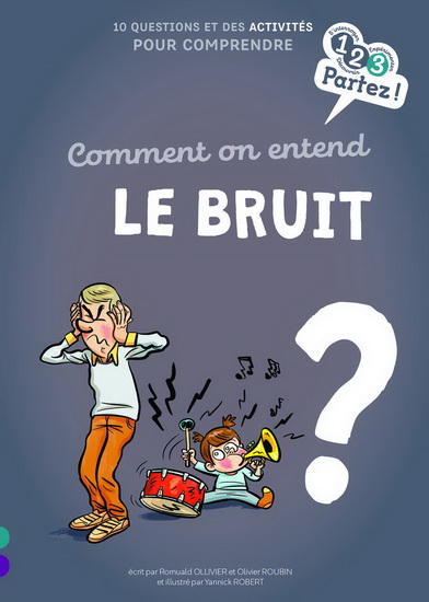 Comment on entend le bruit ? : 10 questions et des activités pour comprendre - ROMUALD OLLIVIER & AL