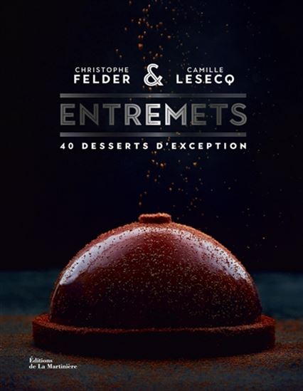 Entremets : 40 desserts d&#39;exception - CHRISTOPHE FELDER - CAMILLE LESECQ - VASSE